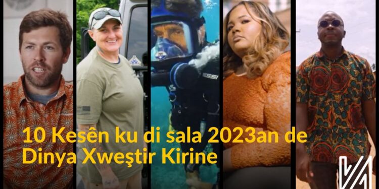 10 Kesên ku di Sala 2023an de Dinya Xweştir Kirine