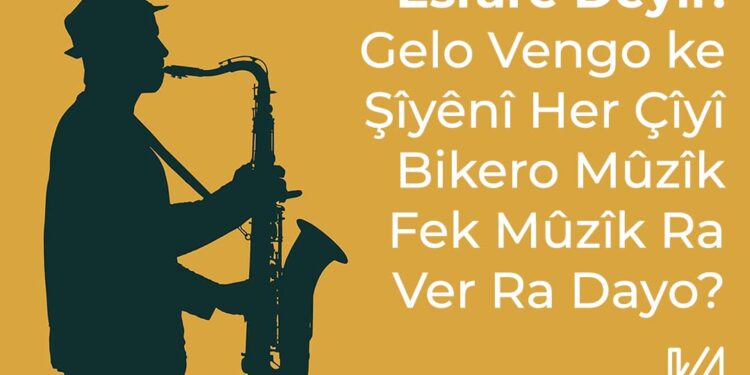 Esrarê Deyîr: Gelo Vengo ke Şîyênî Her Çîyî Bikero Mûzîk Fek Mûzîk Ra Ver Ra Dayo?