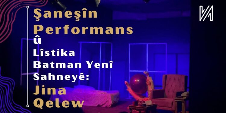 Şaneşîn Performans û Lîstika Batman Yenî Sehneyê :Jina Qelew